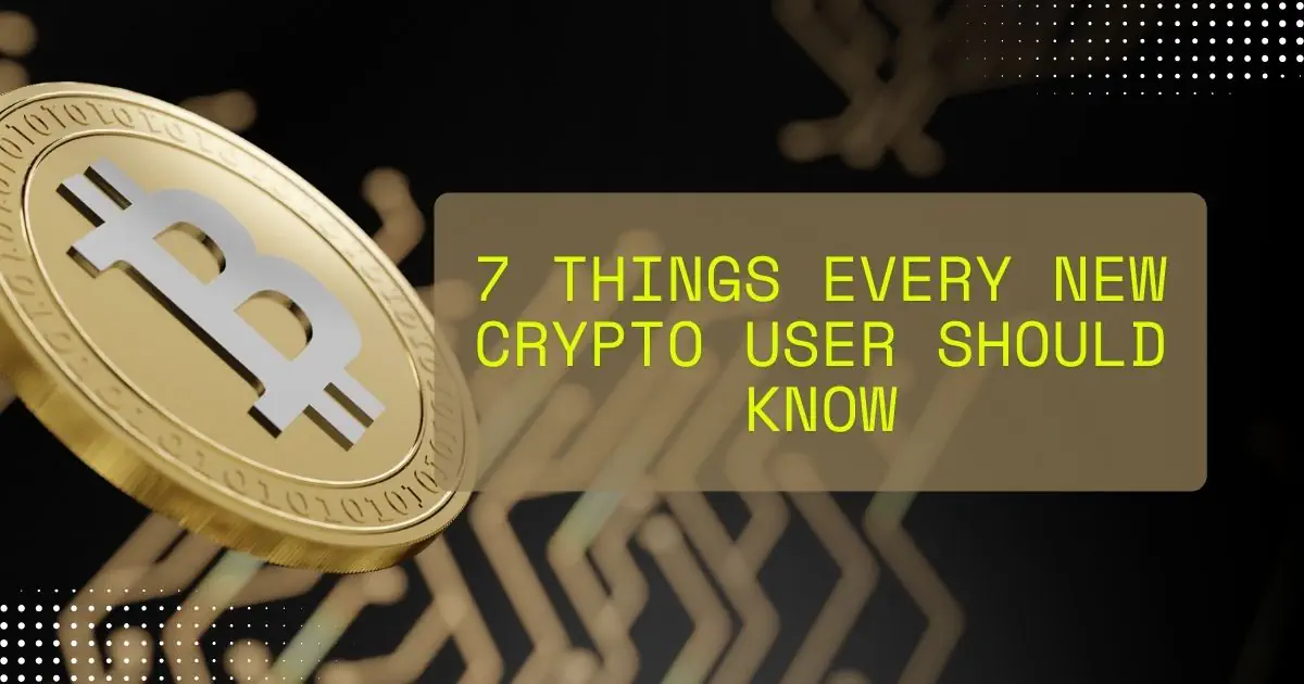 7 Things Every New Crypto User Should Know